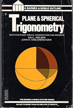 plane and spherical trigonometry 1st edition kaj l. nielsen ,john h. vanlonkhuyzen 0064600459, 978-0064600453