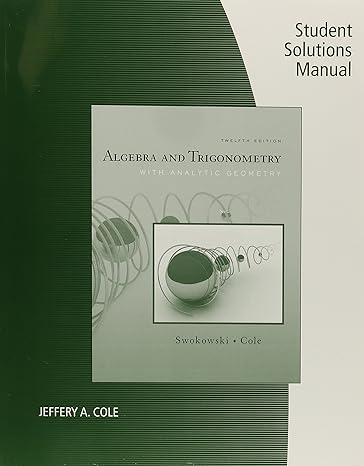 student solutions manual for swokowski coles algebra and trigonometry with analytic geometry 12th edition