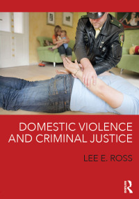 domestic violence and criminal justice 1st edition lee e. ross 1498707203, 9781498707206