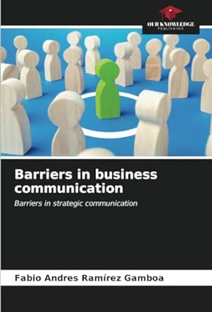 barriers in business communication barriers in strategic communication 1st edition fabio andres ramirez