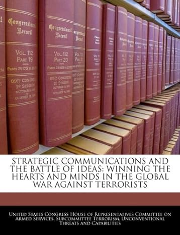 strategic communications and the battle of ideas winning the hearts and minds in the global war against