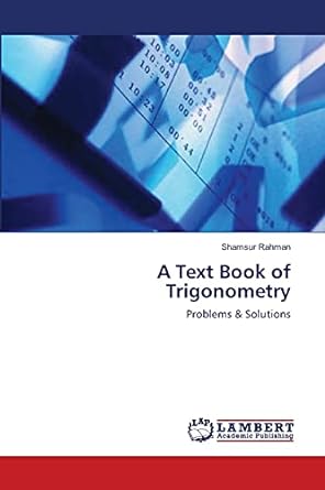 a text book of trigonometry problems and solutions 1st edition shamsur rahman 365912740x, 978-3659127403