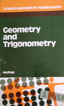 graded examples in mathematics geometry and trigonometry 1st edition m r heylings 0721723314, 978-0721723310