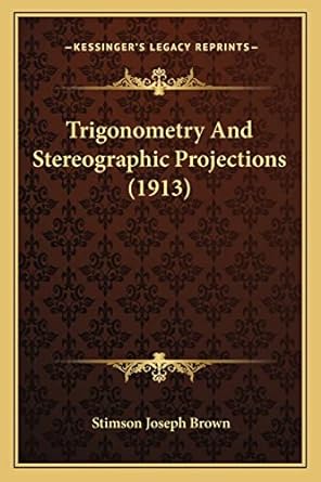 trigonometry and stereographic projections 1st edition stimson joseph brown 1165767473, 978-1165767472