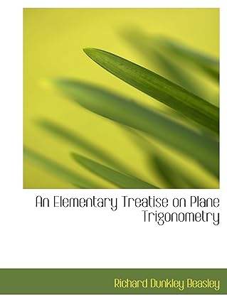 an elementary treatise on plane trigonometry 1st edition richard dunkley beasley 1110163134, 978-1110163137
