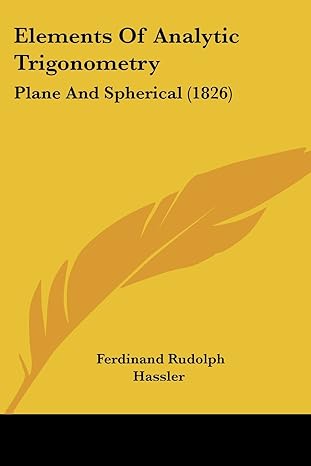 elements of analytic trigonometry plane and spherical 1st edition ferdinand rudolph hassler 1436832314,