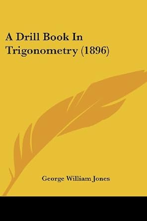 a drill book in trigonometry 1st edition george william jones 1436726433, 978-1436726436