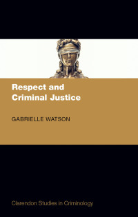 respect and criminal justice 1st edition gabrielle watson 0198833342, 9780198833345