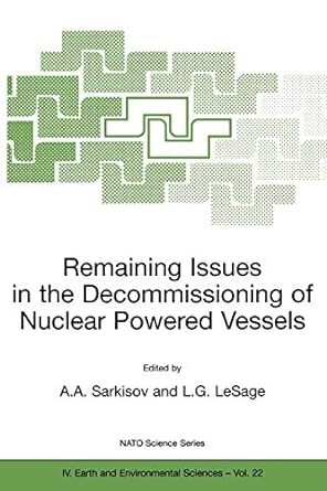 remaining issues in the decommissioning of nuclear powered vessels 1st edition ashot a. sarkisov ,l.g. lesage