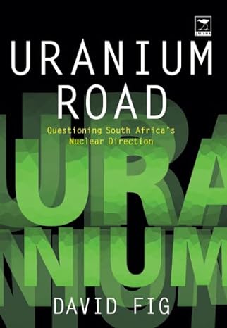 uranium road questioning south africas nuclear direction 1st edition david fig 1770090924, 978-1770090927