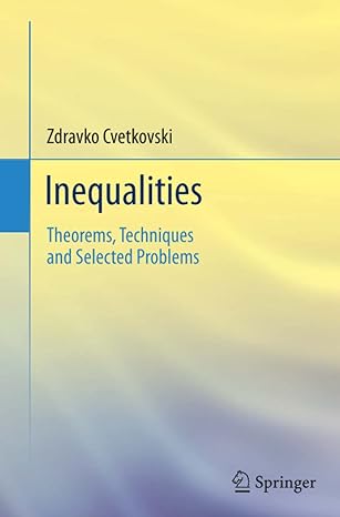 inequalities theorems techniques and selected problems 1st edition zdravko cvetkovski 3642237916,