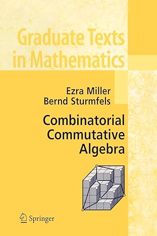 combinatorial commutative algebra 1st edition ezra miller ,bernd sturmfels 0387237070, 978-0387237077