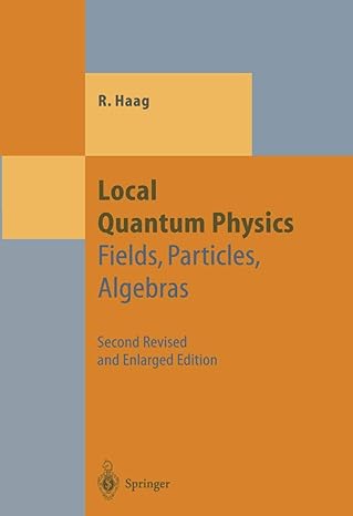 local quantum physics fields particles algebras 2nd edition rudolf haag 3540610499, 978-3540610496