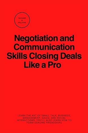 negotiation and communication skills closing deals like a pro 1st edition richard n. williams 979-8860701335