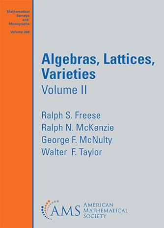 algebras lattices varieties volume ii 1st edition ralph s. freese ,ralph n. mckenzie ,george f. mcnulty