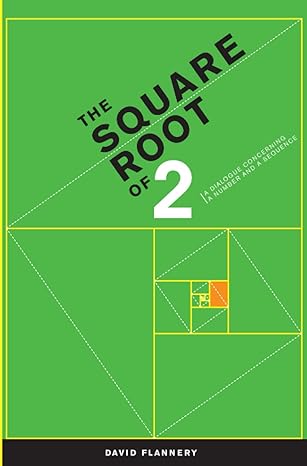 the square root of 2 a dialogue concerning a number and a sequence 1st edition david flannery 144191899x,