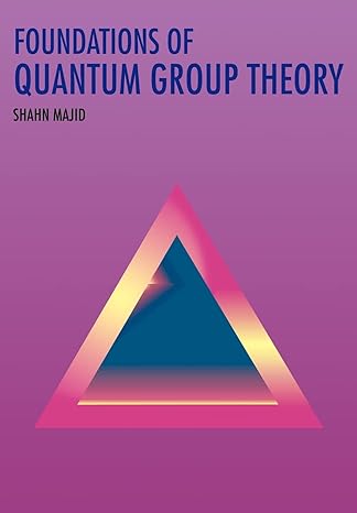 foundations of quantum group theory 1st edition shahn majid 0521648688, 978-0521648684