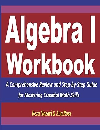 algebra 1 workbook a comprehensive review and step by step guide for mastering essential math skills 1st