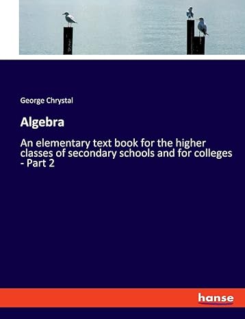 algebra an elementary text book for the higher classes of secondary schools and for colleges part 2 1st