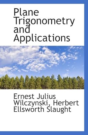 plane trigonometry and applications 1st edition ernest julius wilczynski, herbert ellsworth slaught