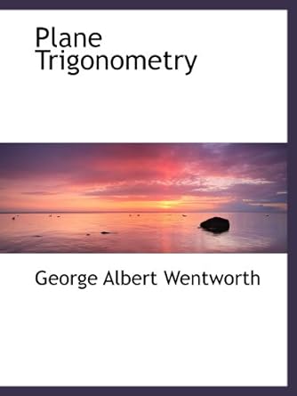 plane trigonometry 1st edition george albert wentworth 0559281676, 978-0559281679