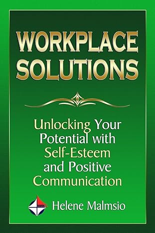 workplace solutions unlocking your potential with self esteem and positive communication 1st edition helene