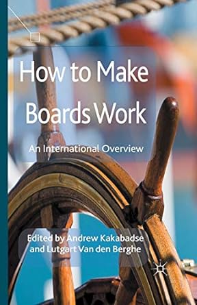 how to make boards work an international overview 1st edition a. kakabadse ,l. van den berghe ,lutgart van