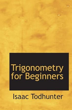 trigonometry for beginners 1st edition isaac todhunter 0554568713, 978-0554568713