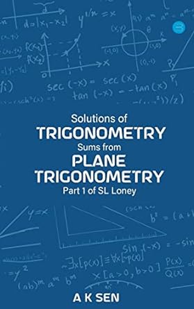 solutions for trigonometry sums from plane trigonometry part 1 1st edition anup kumar sen 9354725716,