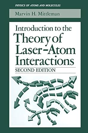 introduction to the theory of laser atom interactions 2nd edition marvin h. mittleman 1489924388,