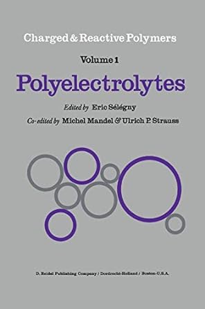 charged and reactive polymers volume 1 polyelectrolytes 1st edition e. selegny ,m. mandel ,u.p. strauss