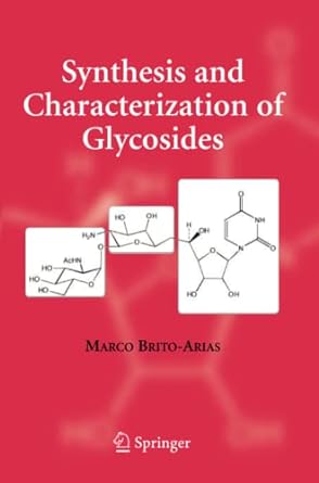 synthesis and characterization of glycosides 1st edition marco brito-arias 144193877x, 978-1441938770