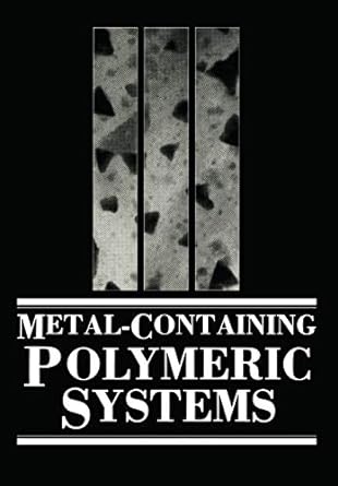 metal containing polymeric systems 1st edition john e. sheats ,charles e. carraher jr. ,charles u. pittman