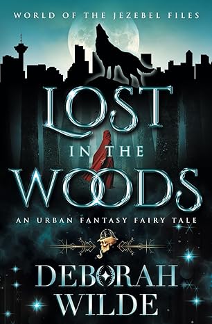 lost in the woods an urban fantasy fairy tale  deborah wilde edition 1998888142, 978-1998888146