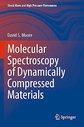 molecular spectroscopy of dynamically compressed materials 1st edition david s. moore 9811924228,
