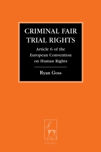 criminal fair trial rights article 6 of the european convention on human rights 1st edition ryan goss