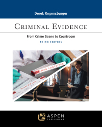 criminal evidence from crime scheme to courtroom 3rd edition derek regensburger 1543849067, 9781543849066