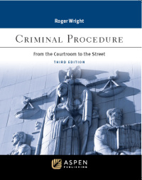 criminal procedure from the courtroom to the street 3rd edition roger wright 1543849083, 9781543849080