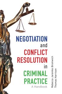 negotiation and conflict resolution in criminal practice a handbook 1st edition rebecca bromwich, thomas