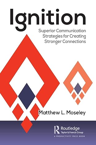 ignition superior communication strategies for creating stronger connections 1st edition matthew moseley