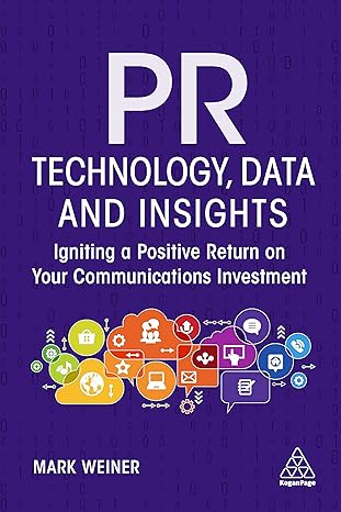 pr technology data and insights igniting a positive return on your communications investment 1st edition mark