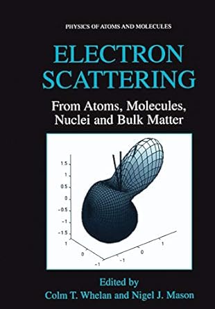 electron scattering from atoms molecules nuclei and bulk matter 1st edition colm t. whelan ,nigel j. mason