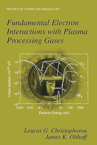 fundamental electron interactions with plasma processing gases 1st edition loucas g. christophorou ,james k.