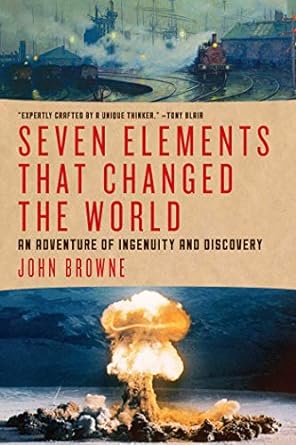 seven elements that changed the world 1st edition john browne 1605986917, 978-1605986913