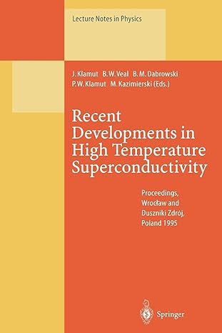recent developments in high temperature superconductivity 1st edition jan klamut ,boyd w. veal ,bodgan m.