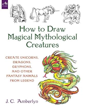 how to draw magical mythological creatures create unicorns dragons gryphons and other fantasy animals from