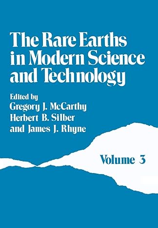 the rare earths in modern science and technology volume 3 1st edition gregory j. mccarthy, herbert b. silber,