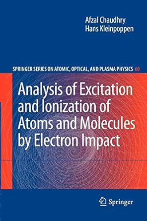 analysis of excitation and ionization of atoms and molecules by electron impact 1st edition afzal chaudhry