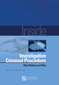 inside investigative criminal procedure what matters and why 1st edition julian a. cook iii 0735584257,