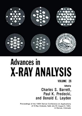 advances in x ray analysis volume 28 1st edition charles s. barrett, paul k. predecki, donald e. leyden